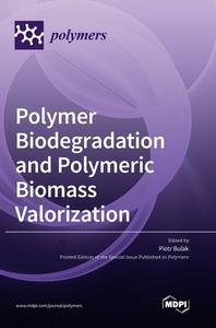 Polymer Biodegradation and Polymeric Biomass Valorization edito da MDPI AG
