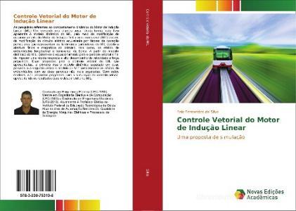 Controle Vetorial do Motor de Indução Linear di Ezio Fernandes da Silva edito da Novas Edições Acadêmicas