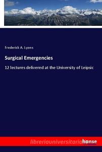 Surgical Emergencies di Frederick A. Lyons edito da hansebooks