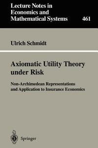 Axiomatic Utility Theory under Risk di Ulrich Schmidt edito da Springer Berlin Heidelberg