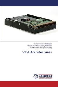 VLSI Architectures di Saravana Kumar Natarajan, Vijeyakumar Krishnasamy Natarajan edito da LAP Lambert Academic Publishing