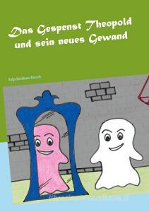 Das Gespenst Theopold und sein neues Gewand di Katja Backhaus-Nousch edito da Books on Demand