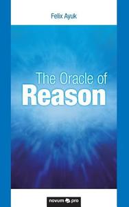The Oracle of Reason di Felix Ayuk edito da novum publishing