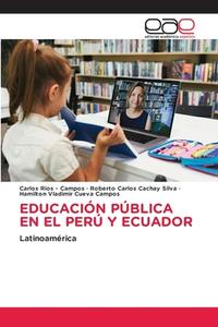 EDUCACIÓN PÚBLICA EN EL PERÚ Y ECUADOR di Carlos Rios - Campos, Roberto Carlos Cachay Silva, Hamilton Vladimir Cueva Campos edito da Editorial Académica Española
