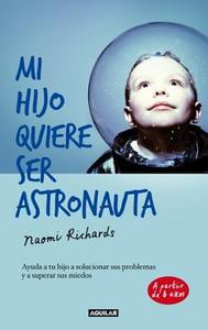 Mi Hijo Quiere Ser Astronauta = My Son Wants to Be an Astronaut di Naomi Richards edito da Aguilar