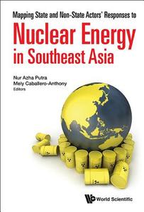Mapping State And Non-state Actors' Responses To Nuclear Energy In Southeast Asia edito da World Scientific Publishing Co Pte Ltd