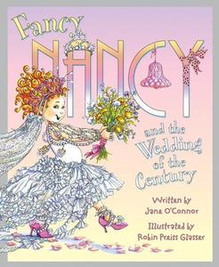 Fancy Nancy and the Wedding of the Century di Jane O'Connor edito da HARPERCOLLINS