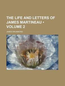 The Life And Letters Of James Martineau (v. 2) di James Drummond edito da General Books Llc