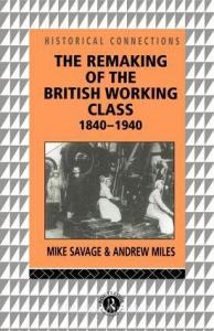The Remaking of the British Working Class, 1840-1940 di Andrew Miles edito da Routledge