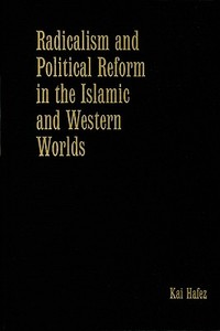 Radicalism and Political Reform in the Islamic and Western Worlds di Kai Hafez edito da Cambridge University Press
