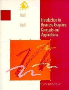 Introduction to Business Graphics: Concepts and Applications di Kenneth W. Auvil, Mary S. Auvil edito da SOUTH WESTERN EDUC PUB