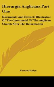 Hierurgia Anglicana Part One: Documents di VERNON STALEY edito da Kessinger Publishing