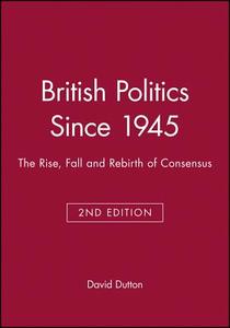 British Politics Since 1945 di David Dutton edito da Blackwell Publishers