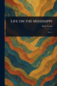 Life on the Mississippi di Mark Twain edito da Creative Media Partners, LLC