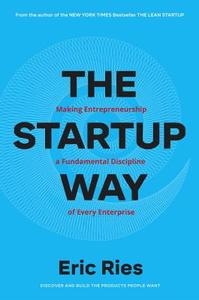The Startup Way: How Modern Companies Use Entrepreneurial Management to Transform Culture and Drive Long-Term Growth di Eric Ries edito da CROWN PUB INC