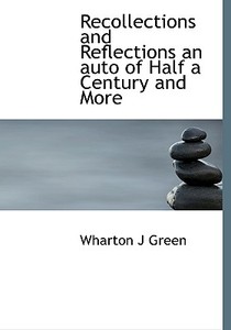 Recollections And Reflections An Auto Of Half A Century And More di Wharton Jackson Green edito da Bibliolife