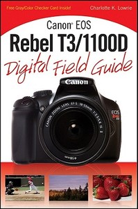 Canon Eos Rebel T3/1100d Digital Field Guide di Charlotte K. Lowrie edito da John Wiley & Sons Inc