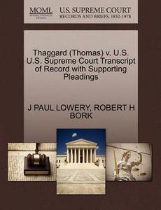 Thaggard (thomas) V. U.s. U.s. Supreme Court Transcript Of Record With Supporting Pleadings di J Paul Lowery, Robert H Bork edito da Gale, U.s. Supreme Court Records