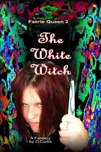 The White Witch di George Curtis edito da Lulu.com