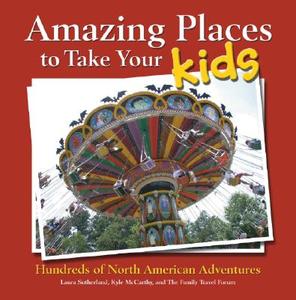 Amazing Places to Take Your Kids di Laura Sutherland edito da PUBN INTL
