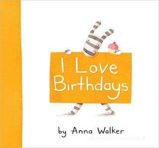 I Love Birthdays di Anna Walker edito da SIMON & SCHUSTER BOOKS YOU