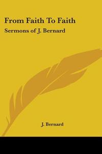 From Faith To Faith di J. Bernard edito da Kessinger Publishing Co