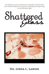 Shattered Glass di Dr Linda L Lanier edito da Xlibris