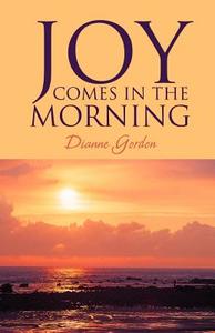 Joy Comes In The Morning di Dianne Gordon edito da America Star Books