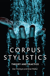 Corpus Stylistics di Dan McIntyre, Brian Walker edito da Edinburgh University Press