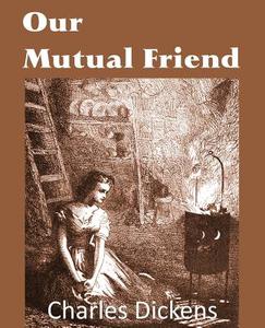 Our Mutual Friend di Charles Dickens edito da BOTTOM OF THE HILL PUB
