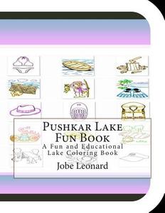 Pushkar Lake Fun Book: A Fun and Educational Lake Coloring Book di Jobe Leonard edito da Createspace