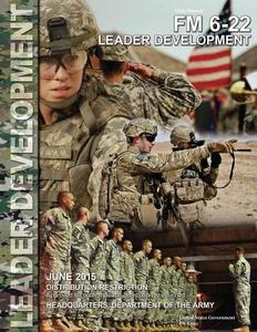 Field Manual FM 6-22 Leader Development June 2015 di United States Government Us Army edito da Createspace