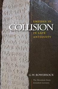 Empires In Collision In Late Antiquity di G. W. Bowersock edito da University Press Of New England