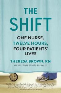 The Shift: One Nurse, Twelve Hours, Four Patients' Lives di Theresa Brown, Teresa Brown edito da Algonquin Books of Chapel Hill