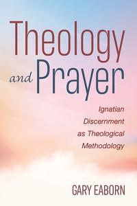 Theology and Prayer di Gary Eaborn edito da Pickwick Publications