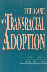 CASE FOR TRANSRACIAL ADOPTION         PB di Rita J. Simon, Howard Altstein, Marygold S. Melli edito da Rowman and Littlefield