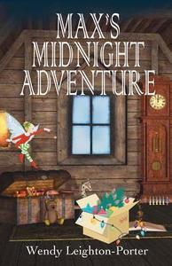 Max's Midnight Adventure di Wendy Leighton-Porter edito da Silver Quill Publishing