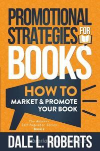 Promotional Strategies for Books di Dale L. Roberts edito da One Jacked Monkey, LLC