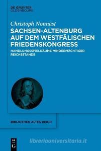 Sachsen-Altenburg auf dem Westfälischen Friedenskongress di Christoph Nonnast edito da de Gruyter Oldenbourg