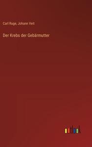 Der Krebs der Gebärmutter di Carl Ruge, Johann Veit edito da Outlook Verlag