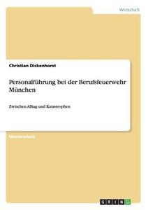 Personalführung bei der Berufsfeuerwehr München di Christian Dickenhorst edito da GRIN Publishing