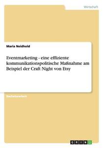 Eventmarketing - eine effiziente kommunikationspolitische Maßnahme am Beispiel der Craft Night von Etsy di Maria Neidhold edito da GRIN Publishing