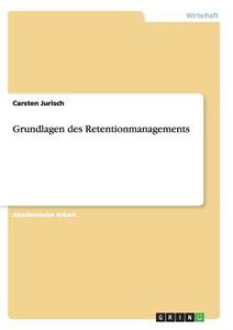Grundlagen des Retentionmanagements di Carsten Jurisch edito da GRIN Publishing