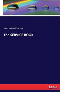 The SERVICE BOOK di John Ireland Tucker edito da hansebooks