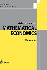 Advances in Mathematical Economics 4 di S. Kusuoka, T. Maruyama edito da Springer Japan