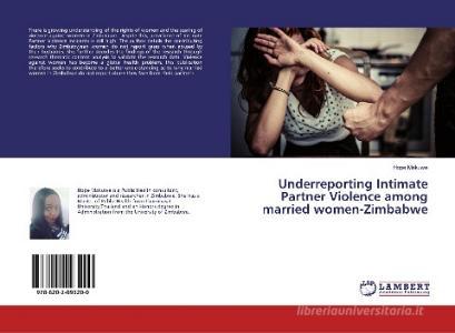 Underreporting Intimate Partner Violence among married women-Zimbabwe di Hope Makuwe edito da LAP Lambert Academic Publishing
