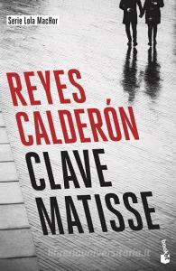 Clave Matisse di Reyes Calderon edito da Booket