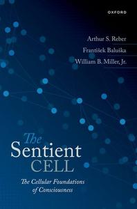 The Sentient Cell di Reber, Baluska, Miller edito da OUP Oxford