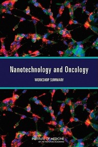 Nanotechnology and Oncology: Workshop Summary di Institute Of Medicine, Board On Health Care Services, National Cancer Policy Forum edito da NATL ACADEMY PR