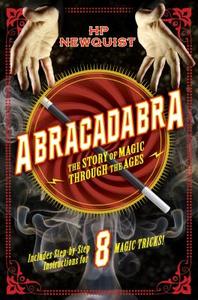 Abracadabra: The Story of Magic Through the Ages di Hp Newquist edito da HENRY HOLT JUVENILE